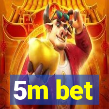 5m bet